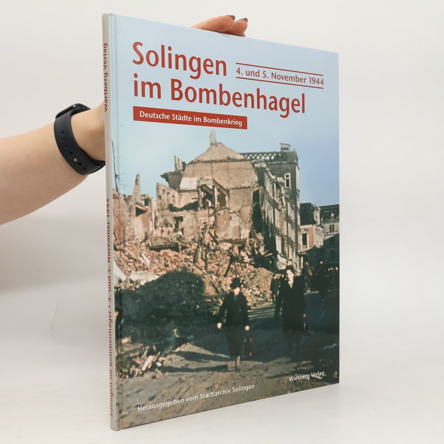 Stadtarchiv Solingen Solingen im Bombenhagel. 4. und 5. November 1944. Deutsche Städte im Bombenkrieg