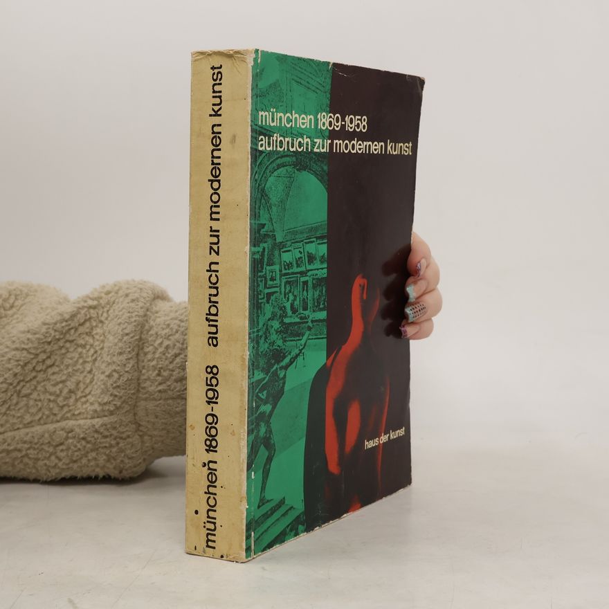 Various authors München 1869 - 1958. Aufbruch zur modernen Kunst