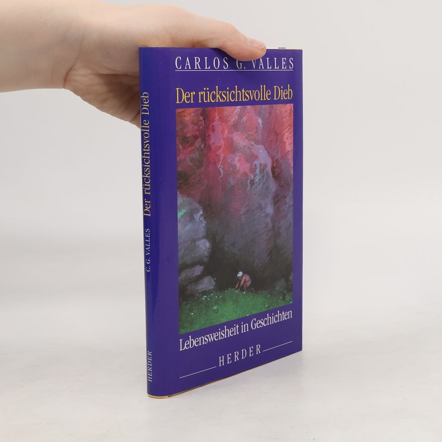 Carlos G. Vallés Der rücksichtsvolle Dieb. Lebensweisheit in Geschichten.