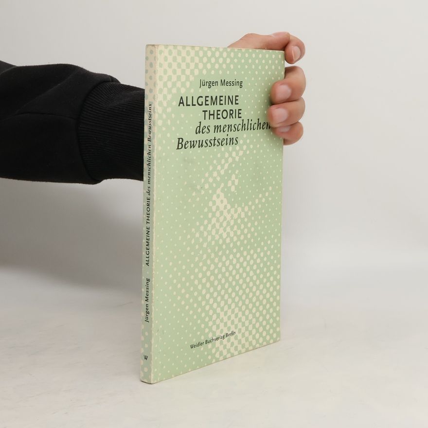 Jürgen Messing Allgemeine Theorie des menschlichen Bewusstseins