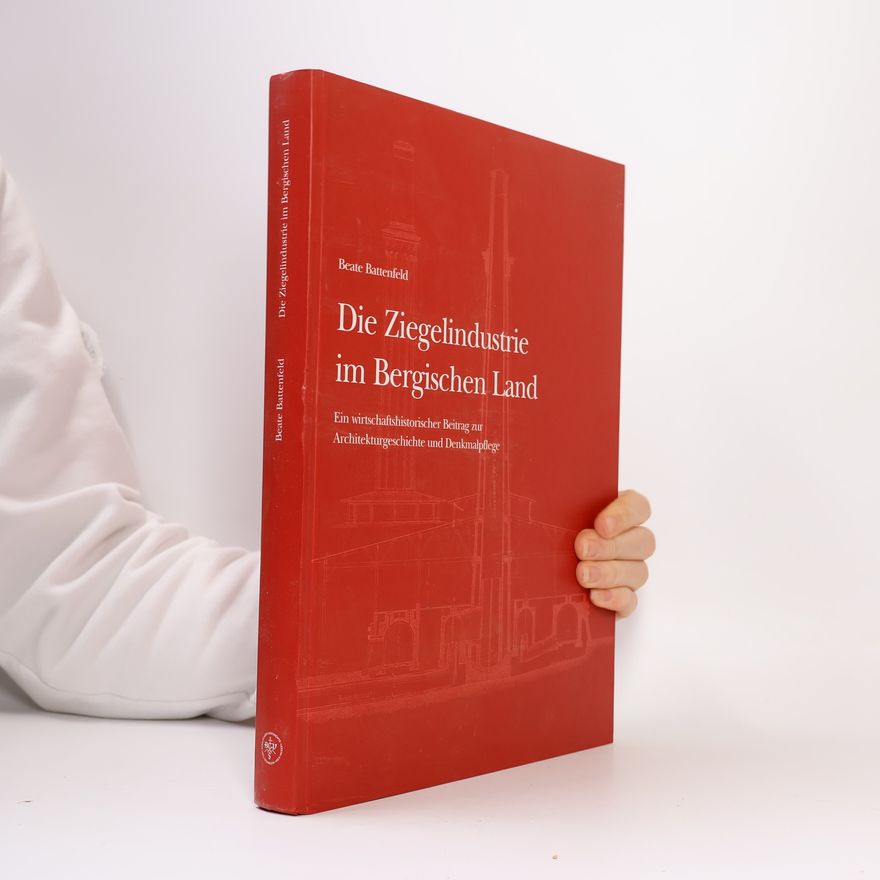 Beate Battenfeld Die Ziegelindustrie im Bergischen Land