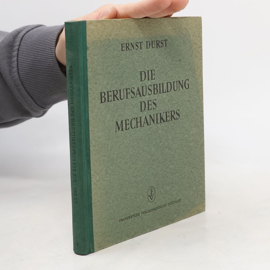 Ernst Durst Die Berufsausbildung des Mechanikers in der allgemeinen Feinmechanik