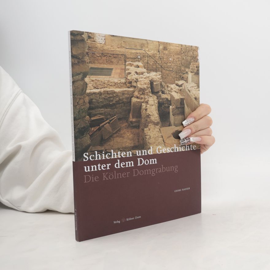 Georg Hauser Schichten und Geschichte unter dem Dom
