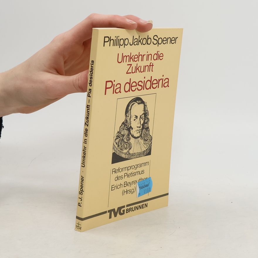 Philipp Jakob Spener Umkehr in die Zukunft: Pia desideria