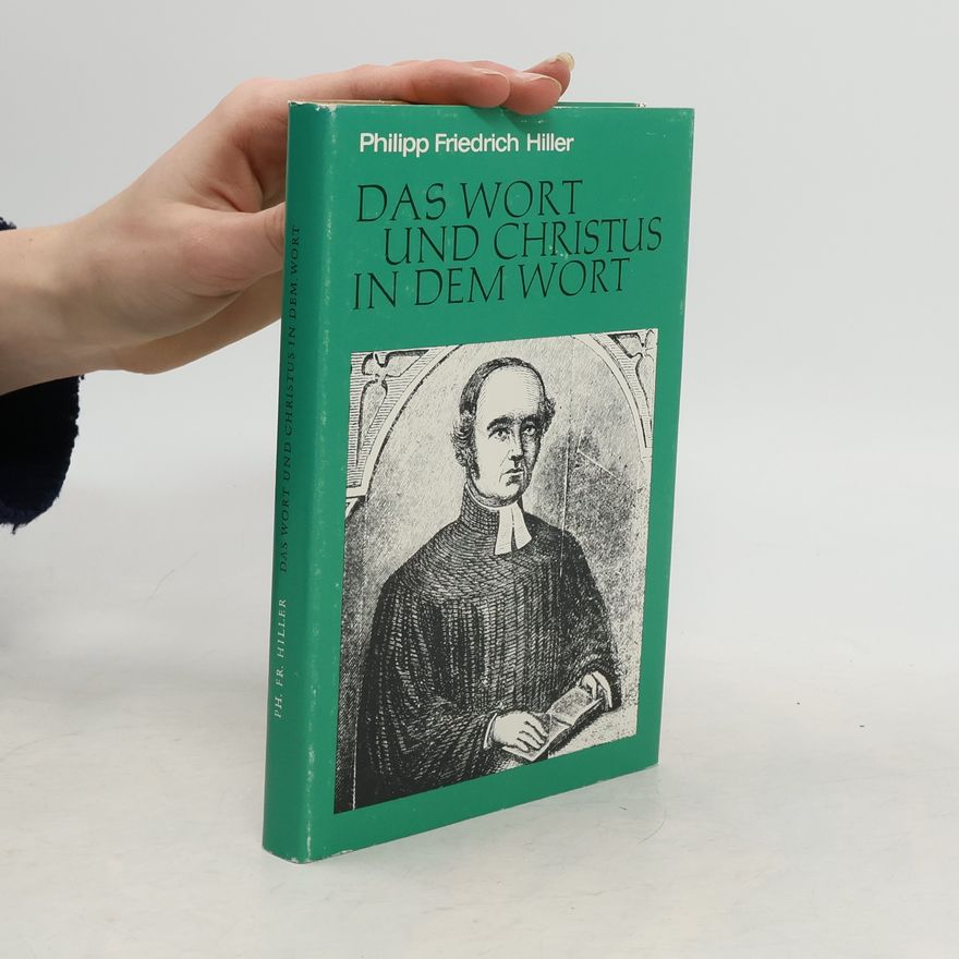 Philipp Friedrich Hiller Das Wort und Christus in dem Wort