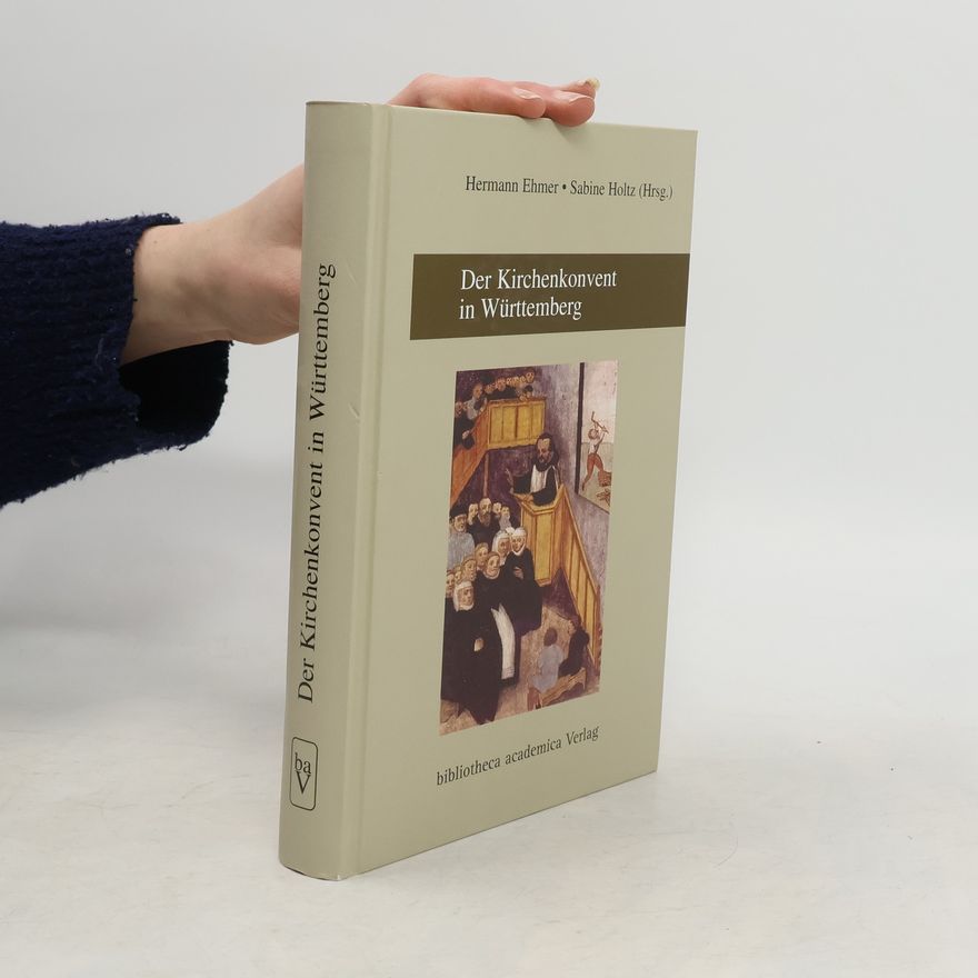 Sabine Holtz Quellen und Forschungen zur Württembergischen Kirchengeschichte: Der Kirchenkonvent in Württemberg