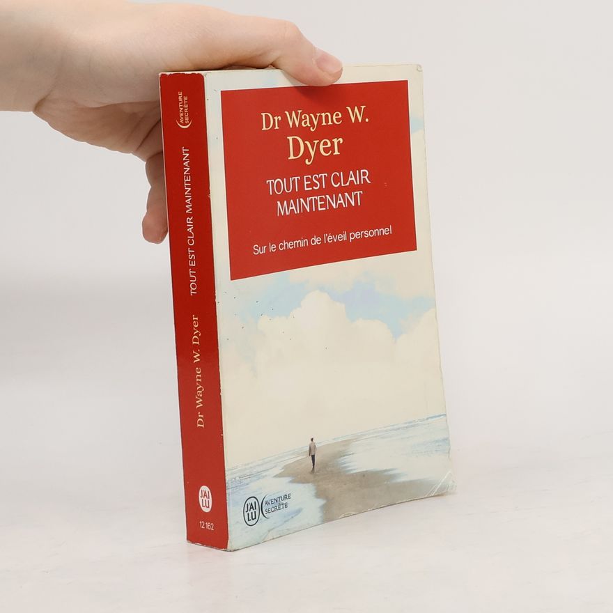 Wayne W. Dyer Tout est clair maintenant