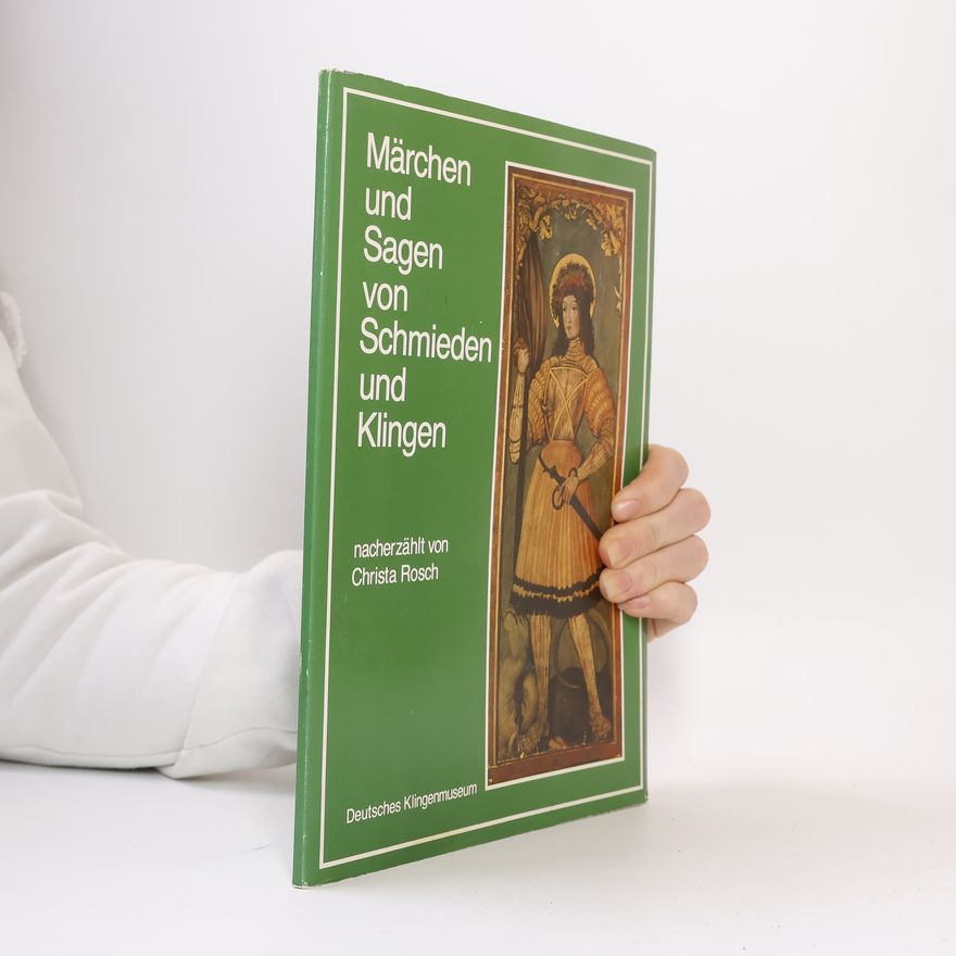 Christa Rosch Märchen und Sagen von Schmieden und Klingen