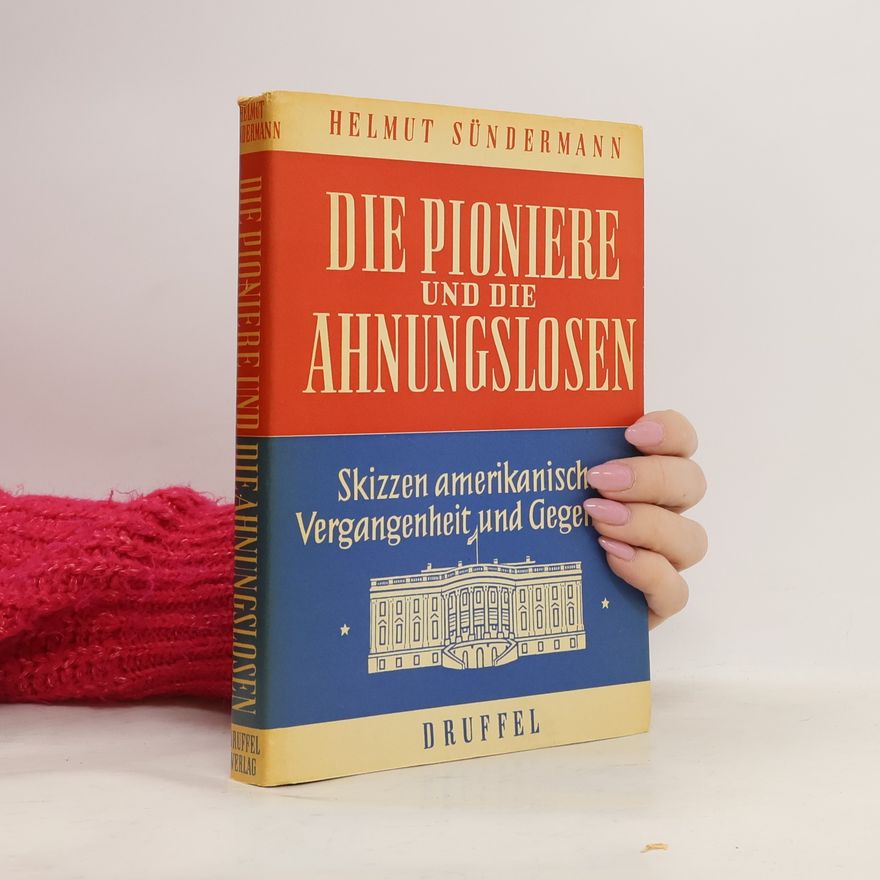 Helmut Sündermann Die Pioniere und die Ahnungslosen