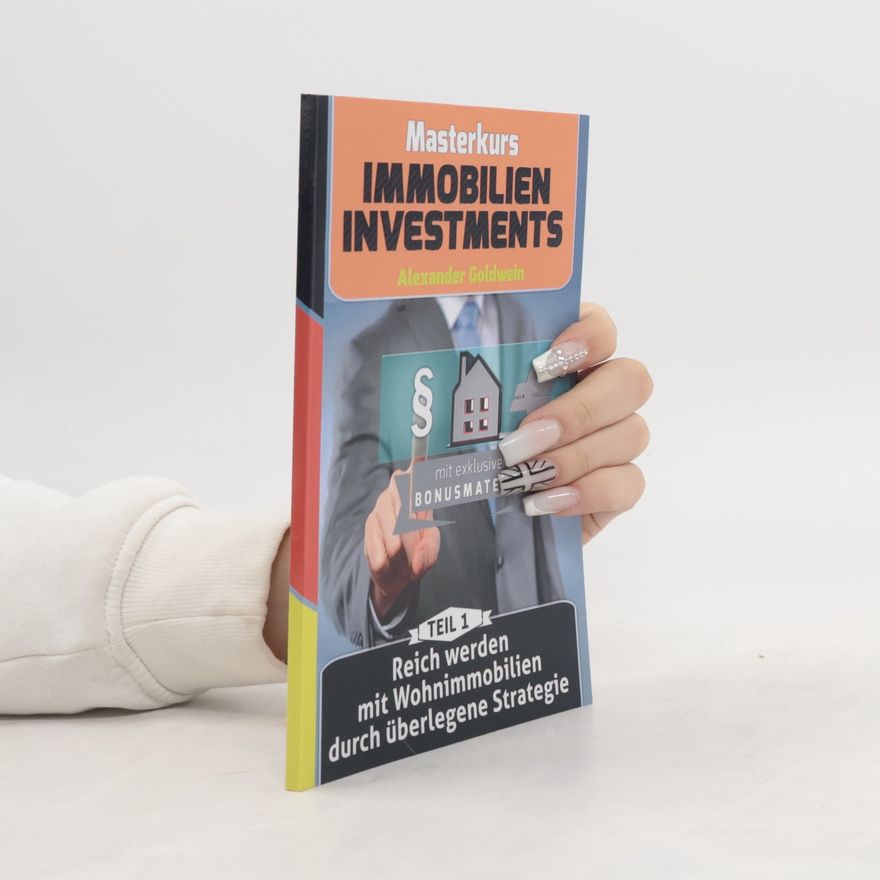 Alexander Goldwein Reich werden mit Wohnimmobilien durch überlegene Strategie