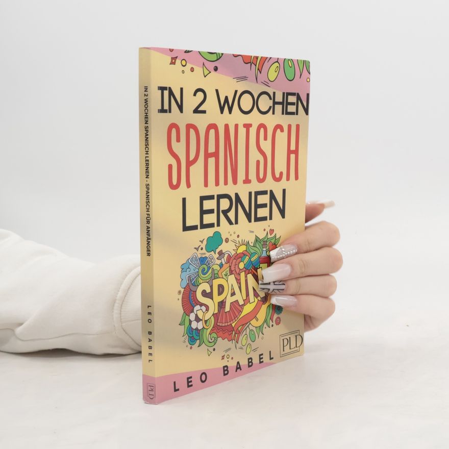 Juan Fábregas Leo Babels Sprachbücher: In 2 Wochen Spanisch lernen - Spanisch für Anfänger