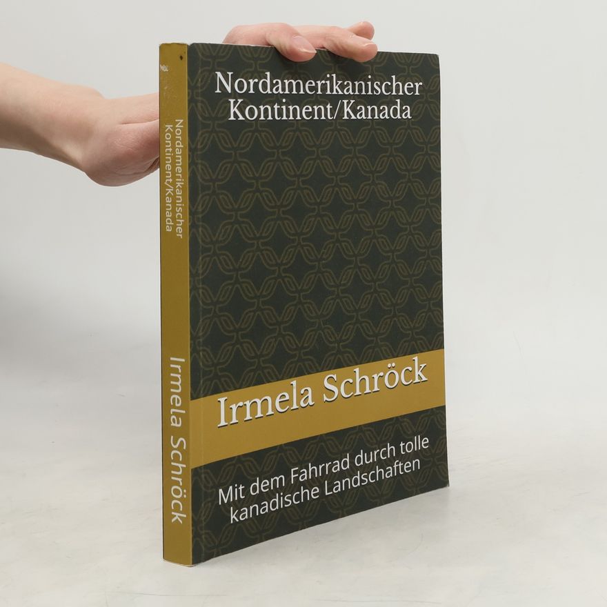 Wilfried Schröck Nordamerikanischer Kontinent/Kanada: Mit dem Fahrrad durch tolle kanadische Landschaften