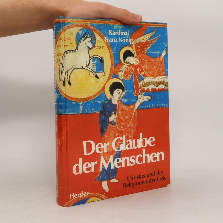 Franz König Der Glaube der Menschen : Christus und die Religionen der Erde