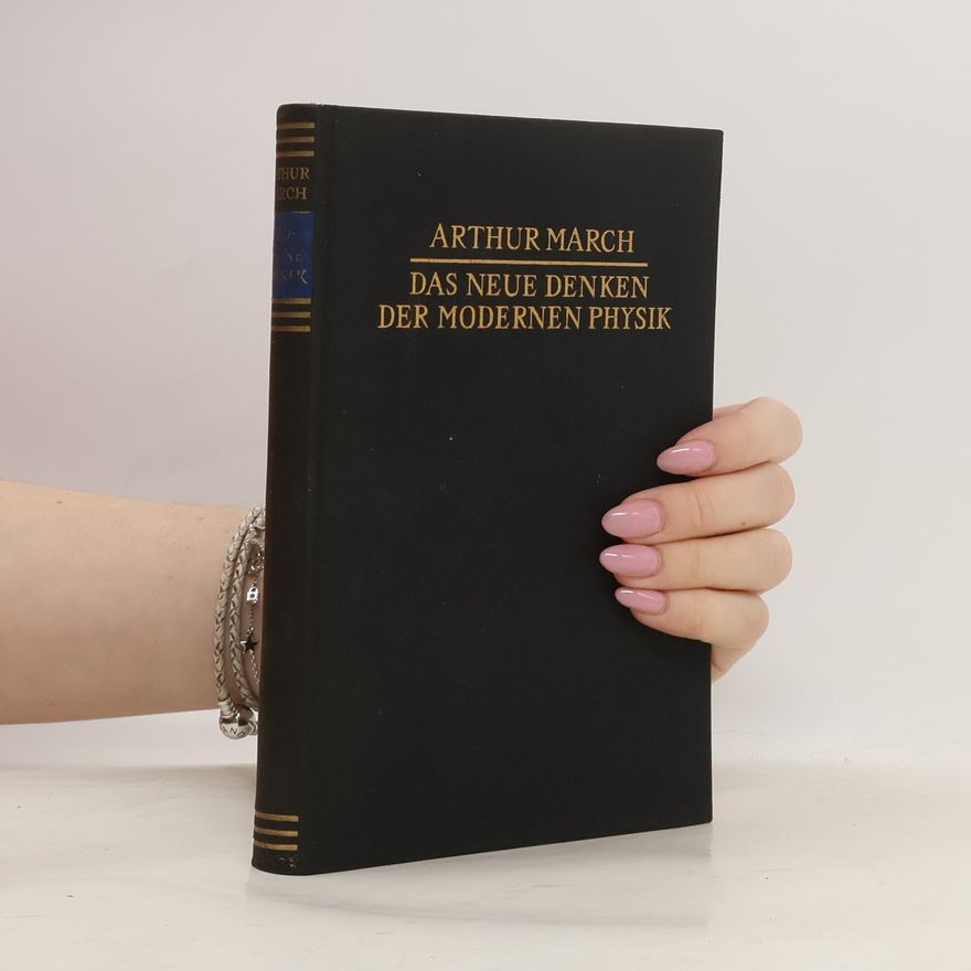 Arthur March Das neue Denken der modernen Physik