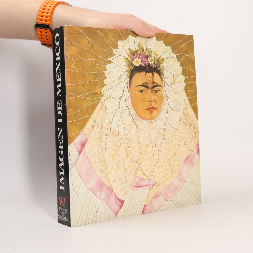Erika Billeter Imagen de Mexico. Der Beitrag Mexikos zur Kunst des 20. Jahrhunderts