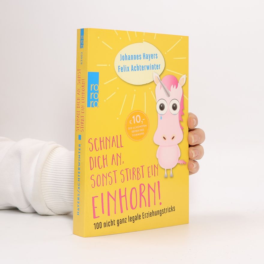 Johannes Hayers Schnall dich an, sonst stirbt ein Einhorn!