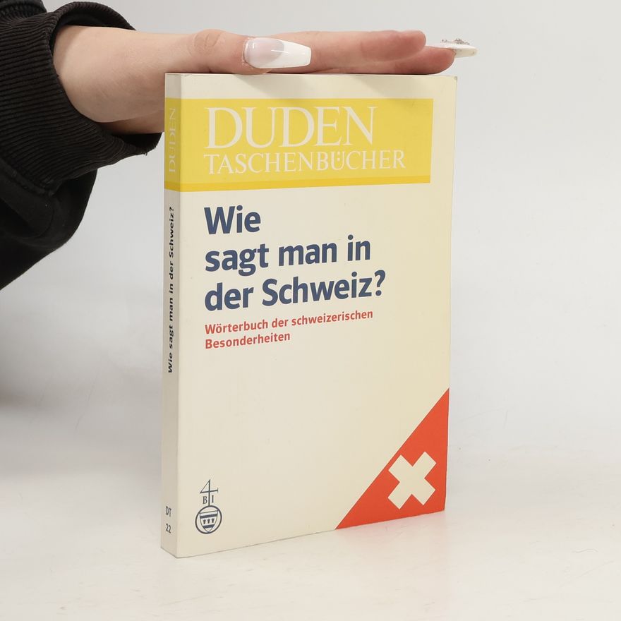 Kurt Meyer Duden, Wie sagt man in der Schweiz? : Wörterbuch der schweizerischen Besonderheiten