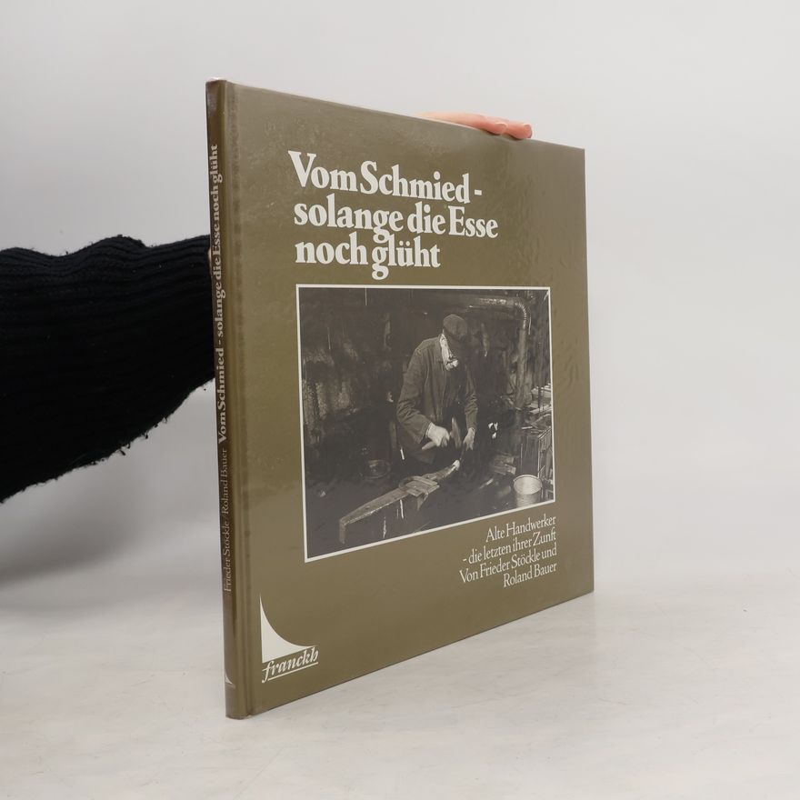 Frieder Stöckle Vom Schmied - solange die Esse noch glüht