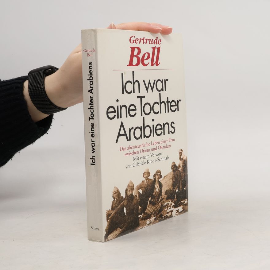 Gertrude Bell Ich war eine Tochter Arabiens
