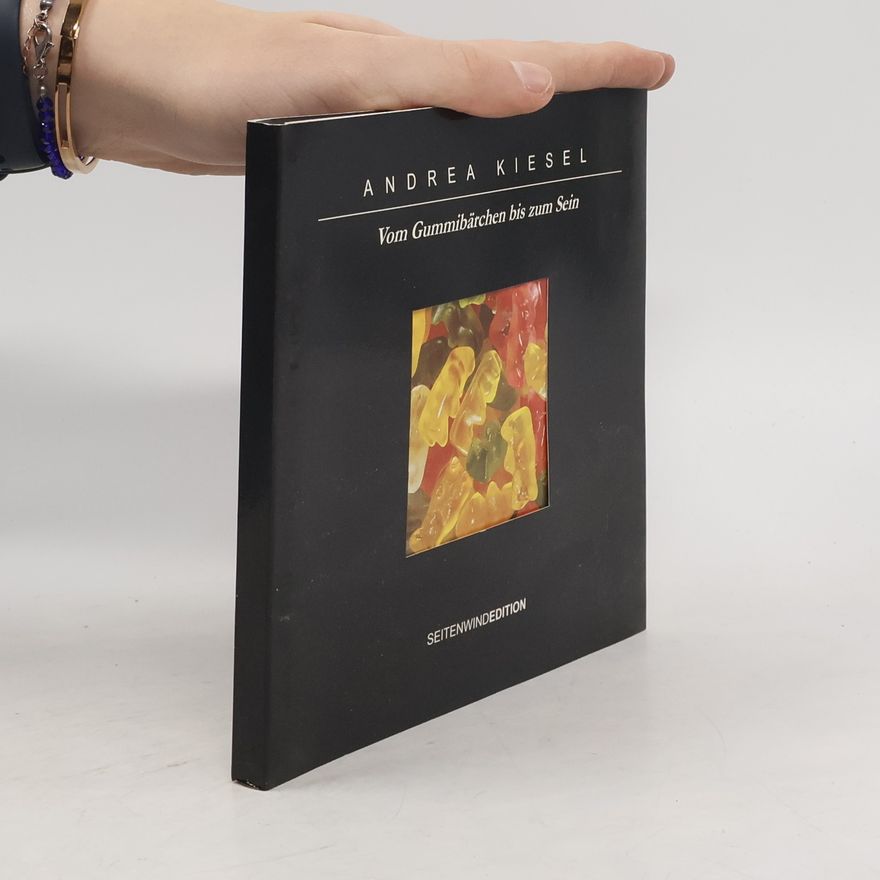 Andrea Kiesel Vom Gummibärchen bis zum Sein