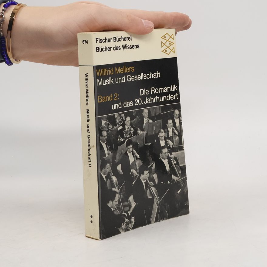 Wilfrid Mellers Musik und Gesellschaft. Band 2. Die Romantik und das 20. Jahrhundert