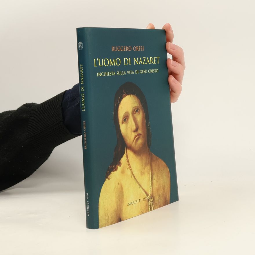 Ruggero Orfei L'uomo di Nazaret. Inchiesta sulla vita di Gesù Cristo