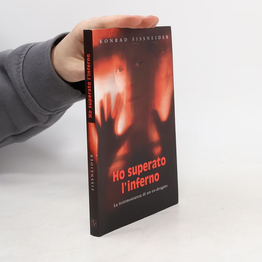 Konrad Fissneider Ho superato l'inferno. La testimonianza di un ex-drogato