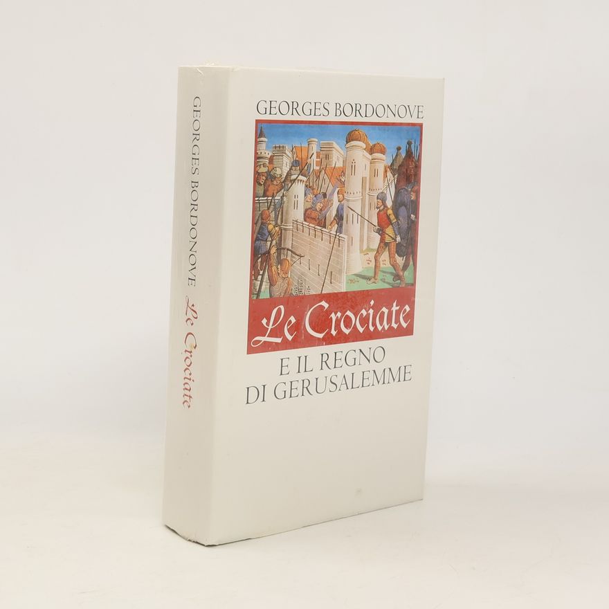 Georges Bordonove Le crociate e il regno di Gerusalemme