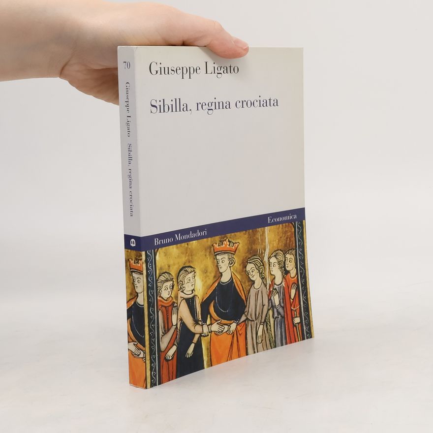 Giuseppe Ligato Economica - 70: Sibilla, regina crociata. Guerra, amore e diplomazia per il trono di Gerusalemme