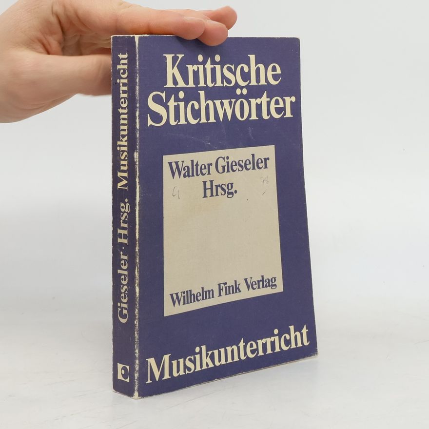 Walter Gieseler Kritische Stichwörter zum Musikunterricht