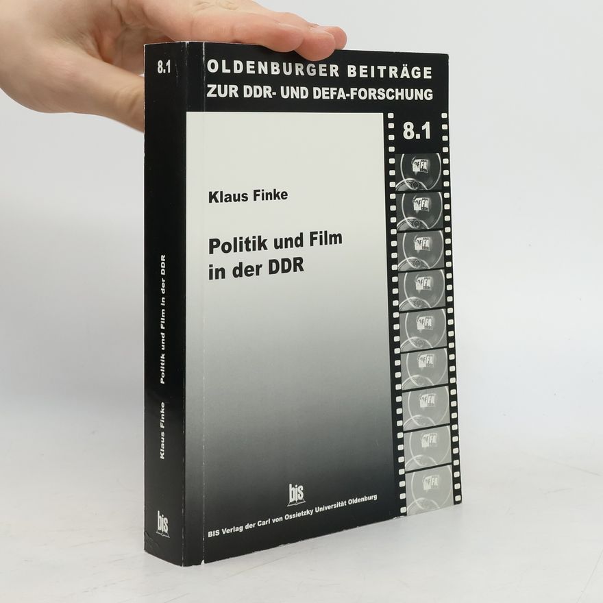 Klaus Finke Oldenburger Beiträge zur DDR- und DEFA-Forschung - 8.1: Politik und Film in der DDR
