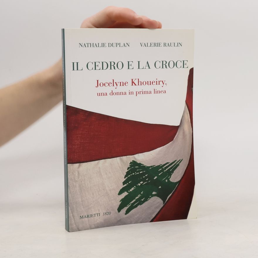Nathalie Duplan L' eco - 34: Il cedro e la croce. Jocelyne Khoueiry, una donna in prima linea