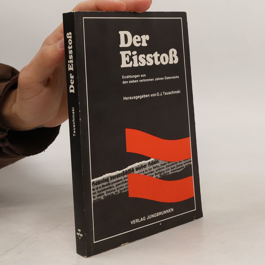 Oskar Jan Tauschinski Der Eisstoß. Erzählungen aus den sieben verlorenen Jahren Österreichs