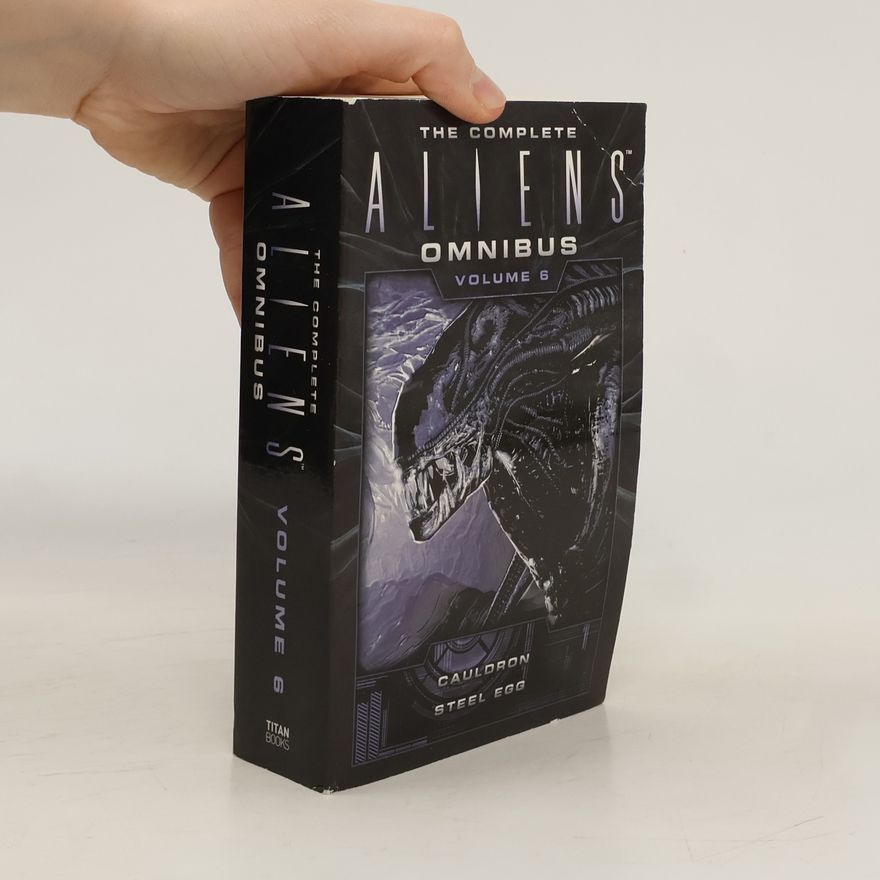 Diane Carey The Complete Aliens Omnibus: Volume Six (Cauldron, Steel Egg)