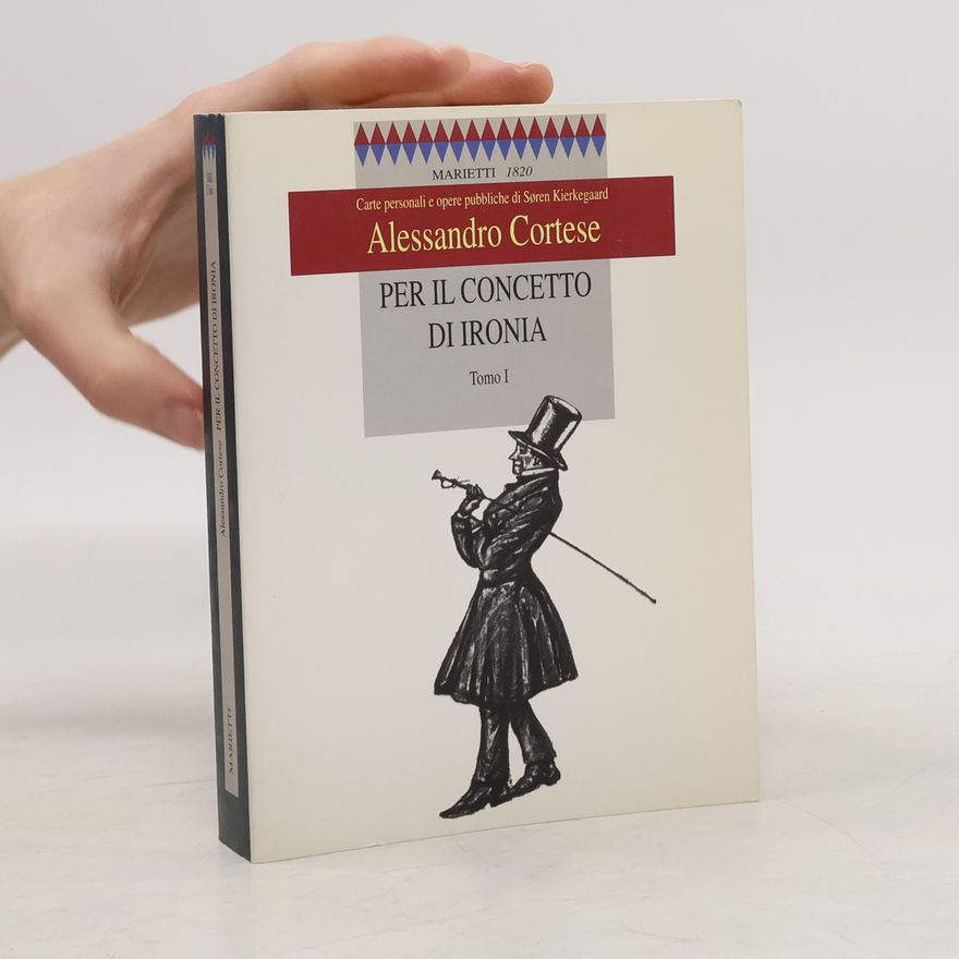 Alessandro Cortese Carte personali e opere pubbliche di Søren Kierkegaard - 1: Per il concetto di ironia