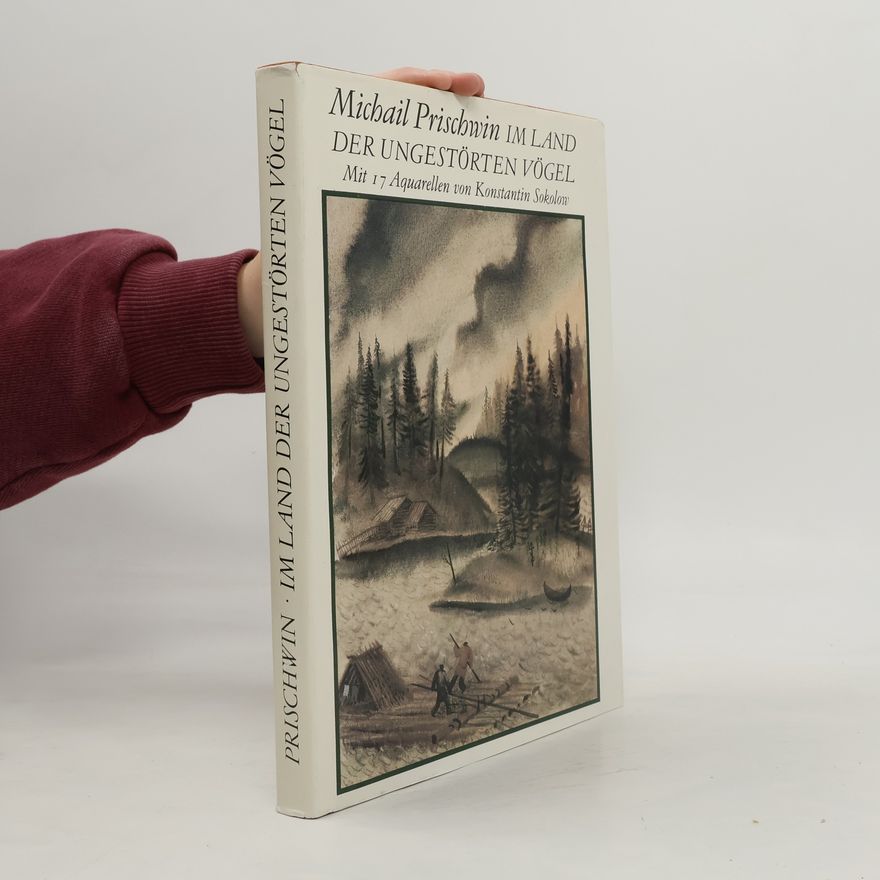 Prishvin, Mikhail Mikhaĭlovich Im Land der ungestörten Vögel