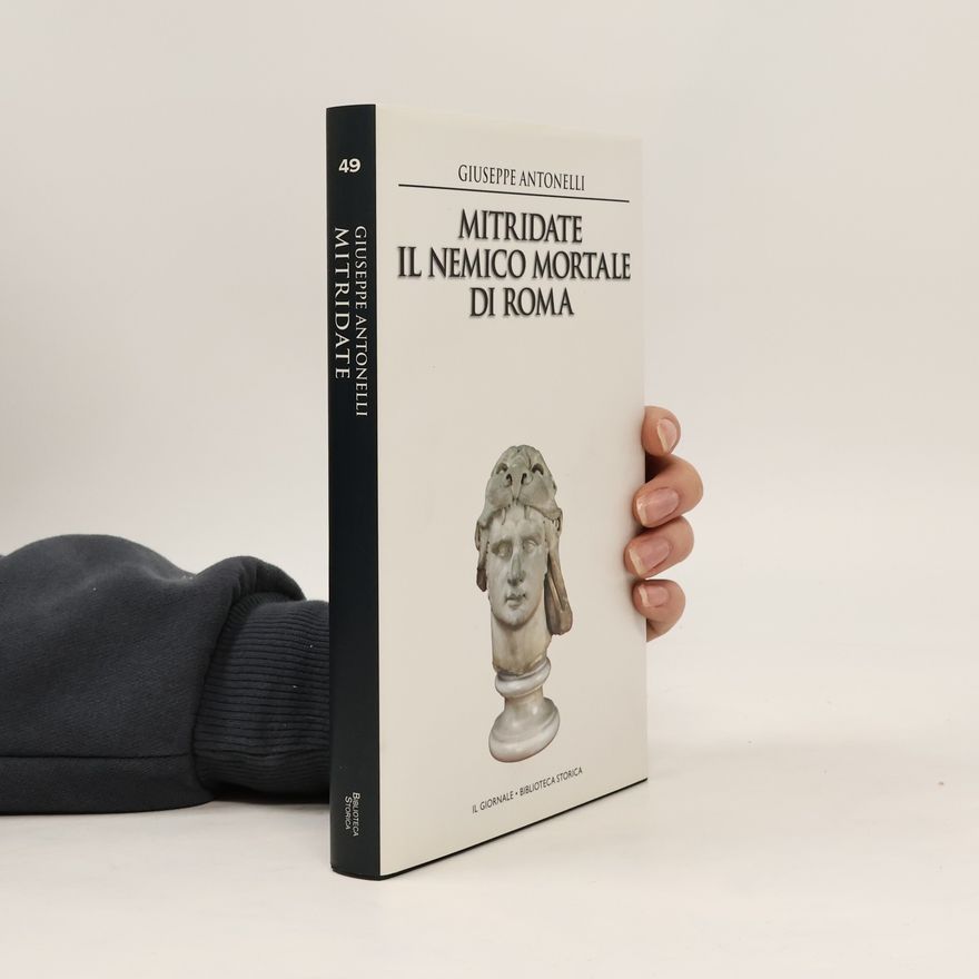 Giuseppe Antonelli Mitridate. Il Nemico Mortale Di Roma