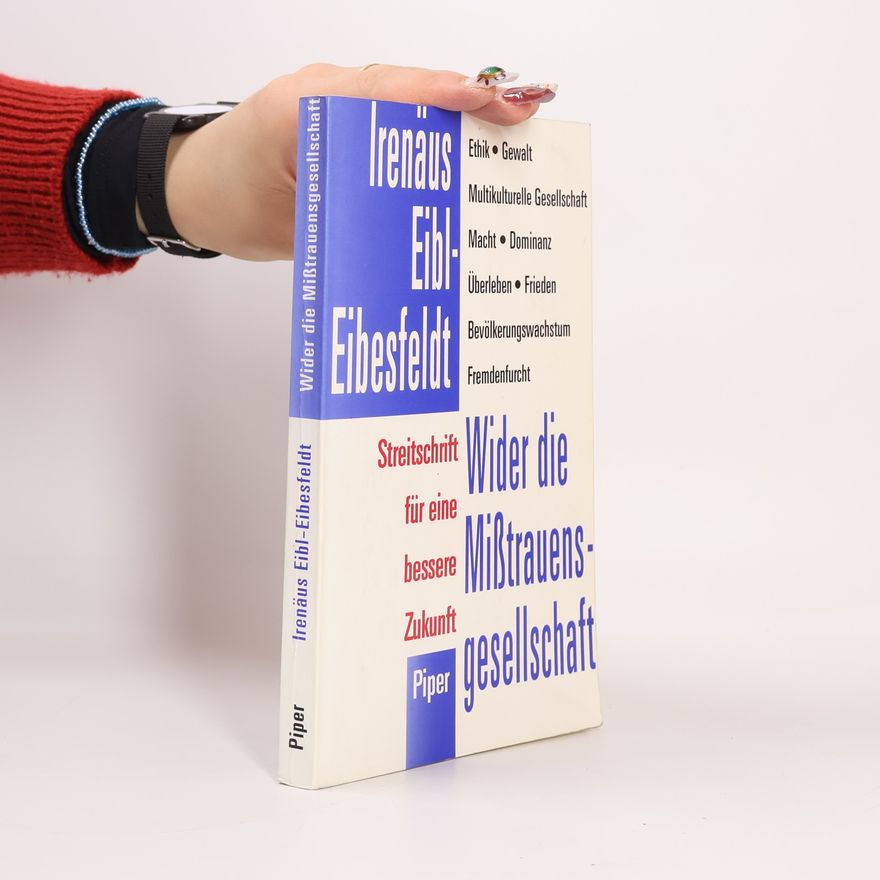 Irenäus Eibl-Eibesfeldt Wider die Misstrauensgesellschaft