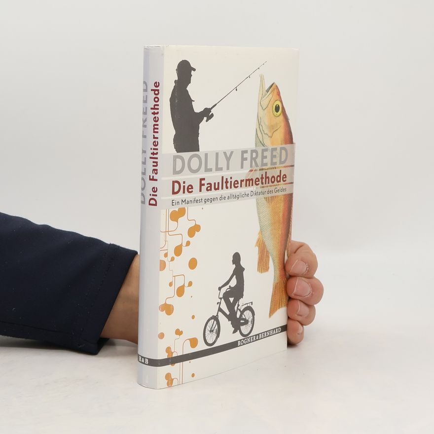 Dolly Freed Die Faultiermethode. Ein Manifest gegen die alltägliche Diktatur des Geldes