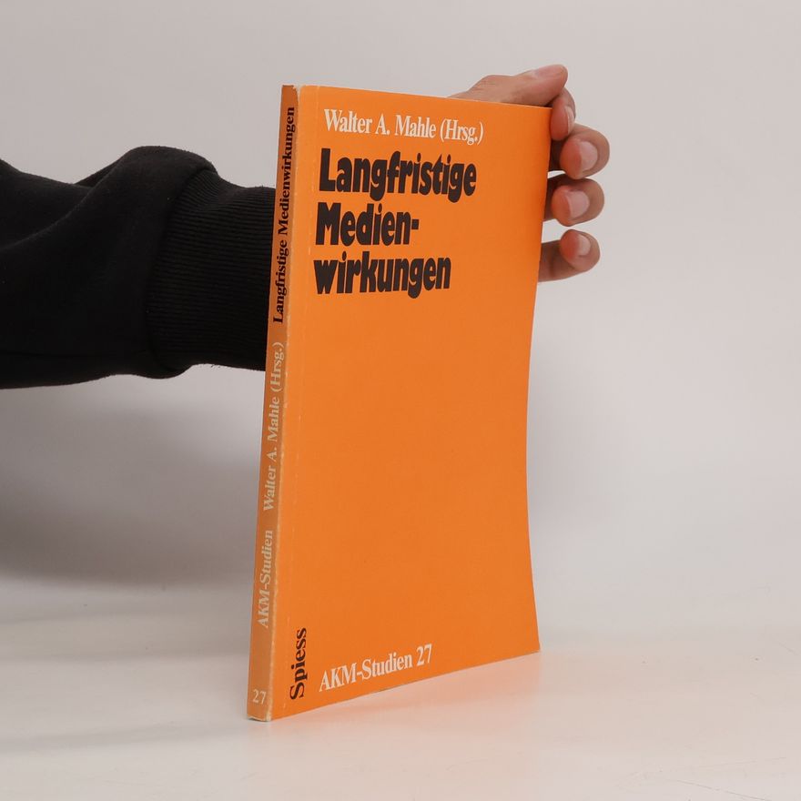 Walter A. Mahle AKM-Studien - 27: Langfristige Medienwirkungen