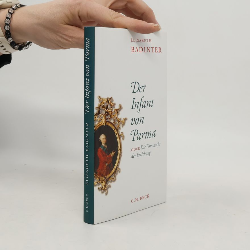 Élisabeth Badinter Der Infant von Parma oder Die Ohnmacht der Erziehung