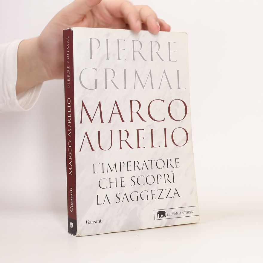 Pierre Grimal Marco Aurelio. L'imperatore che scoprì la saggezza