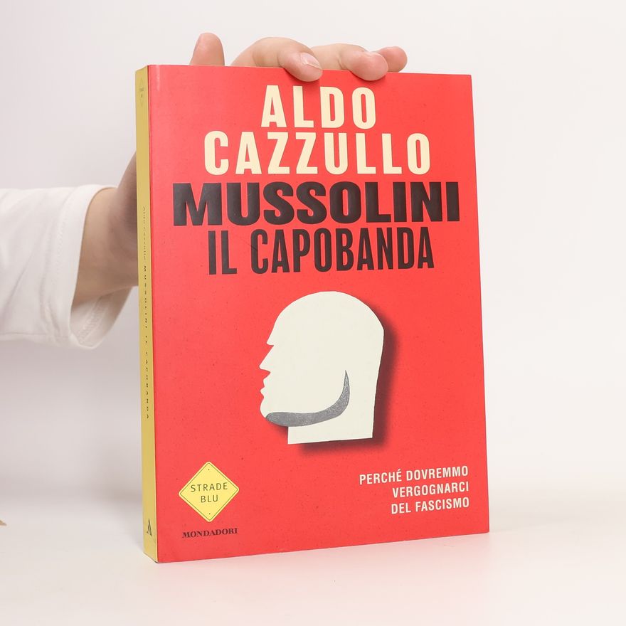 Aldo Cazzullo Mussolini il capobanda