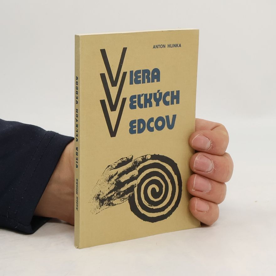 Anton Hlinka Viera veľkých vedcov. Diskusia na tému: Boh nejestvuje, veda to dokázala