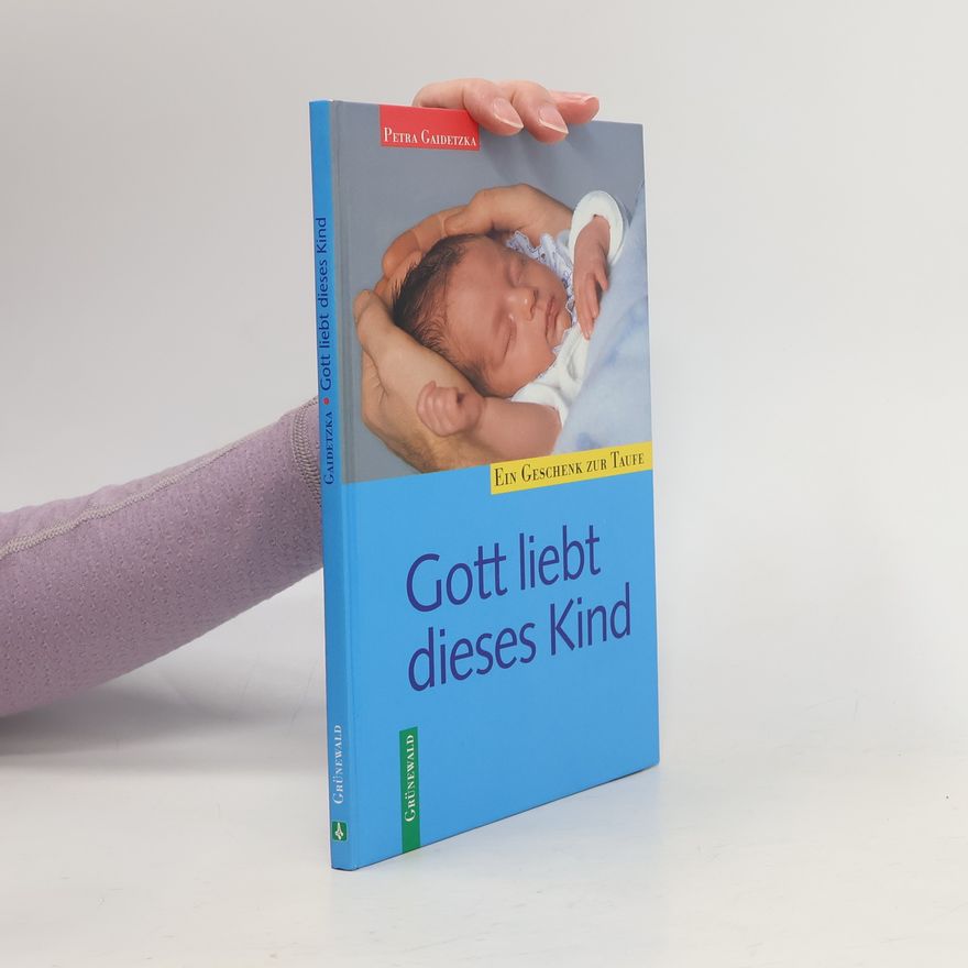 Petra Gaidetzka Gott liebt dieses Kind. Ein Geschenk zur Taufe.