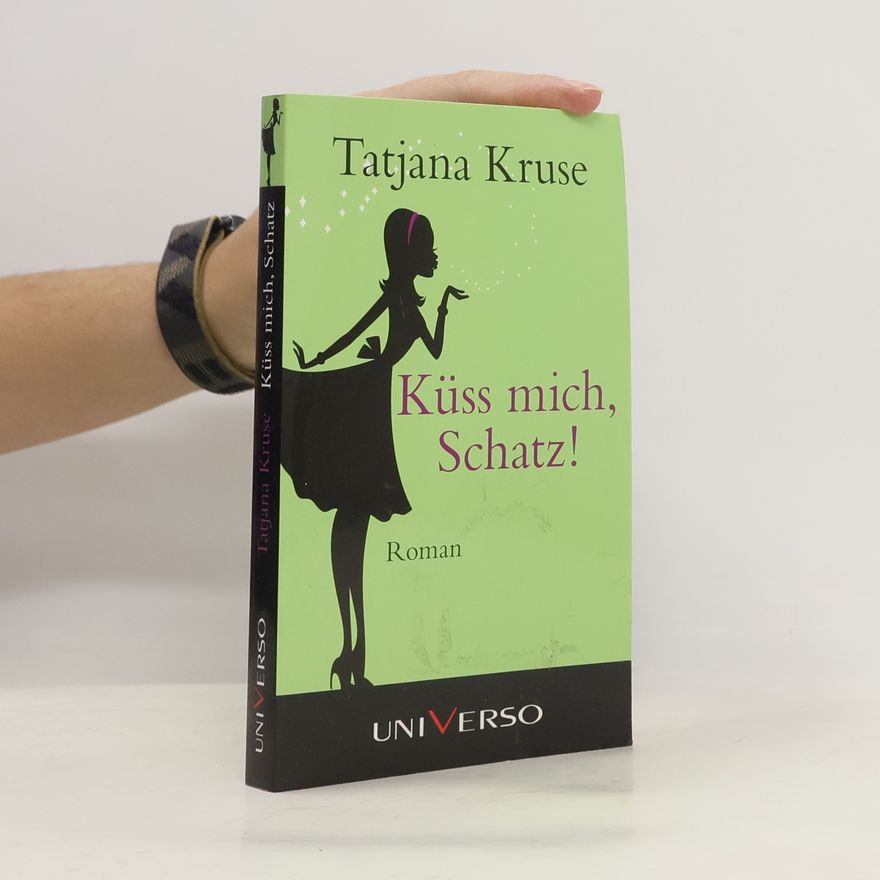 Tatjana Kruse Küss mich, Schatz!