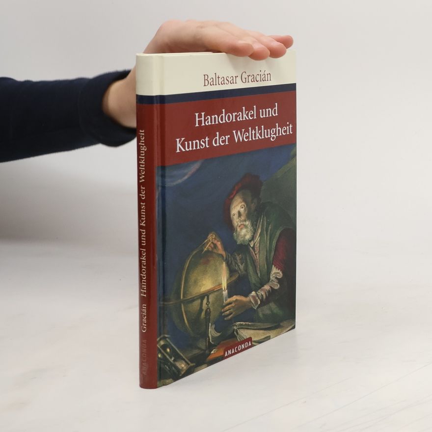 Baltasar Gracián Handorakel und Kunst der Weltklugheit