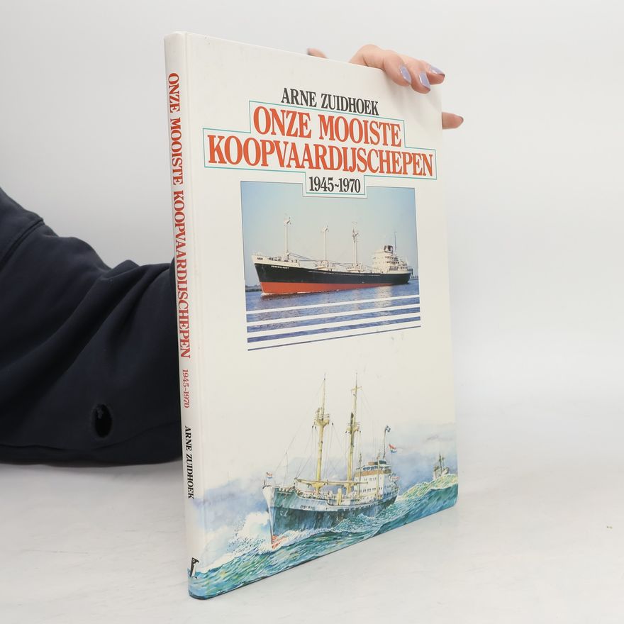 Arne Zuidhoek Onze mooiste koopvaardijschepen 1945 - 1970