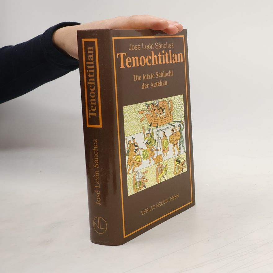 José León Sánchez Tenochtitlan. Die letzte Schlacht der Azteken