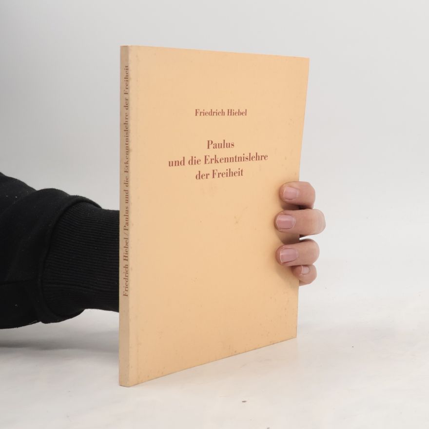 Friedrich Hiebel Paulus und die Erkenntnislehre der Freiheit
